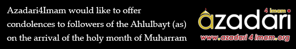 Azadari4Imam would like to offer condolences to followers of the Ahlulbayt (as) on the arrival of the holy month of Muharram